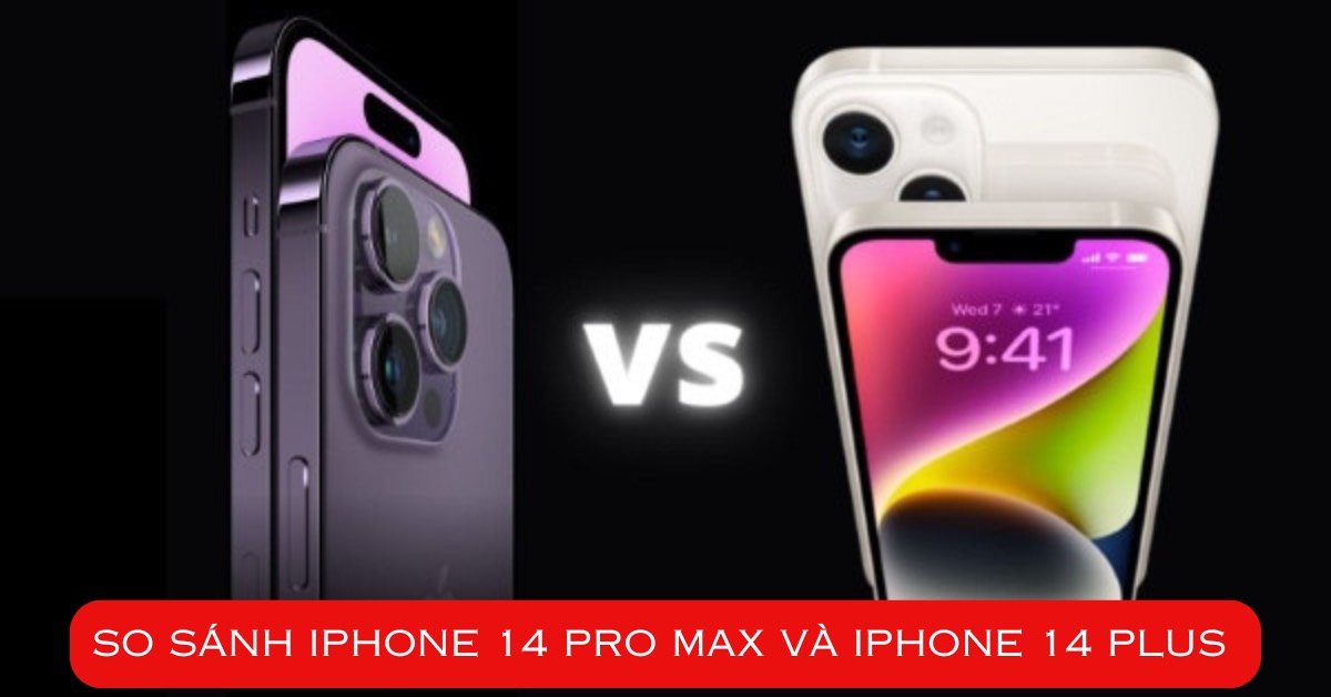so sánh iphone 14 pro max và iphone 14 plus