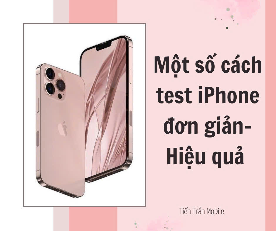 Một số cách test iPhone nhanh chóng tại Tiến Trần Mobile