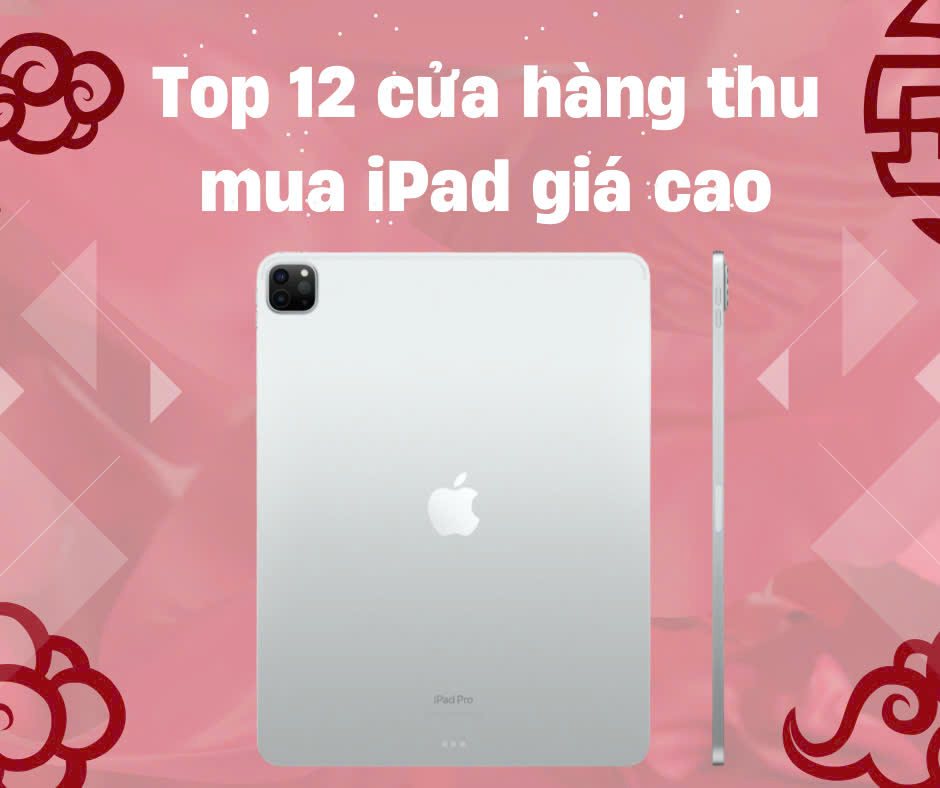 Top 12 cửa hàng thu mua iPad giá cao