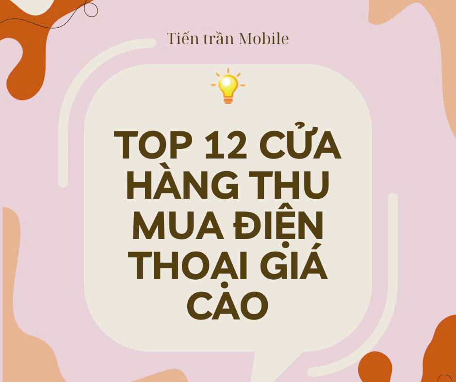 Top 12 cửa hàng thu mua điện thoại giá cao