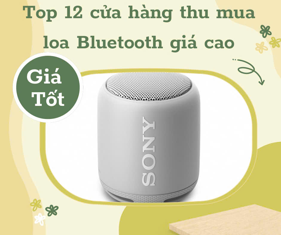 Top 12 cửa hàng thu mua loa Bluetooth giá tốt hiện nay