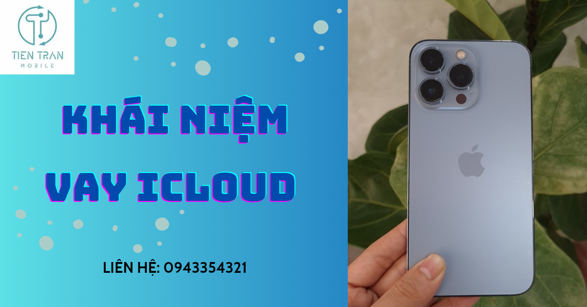 Khái niệm về vay icloud ở iphone và những điều cần biết