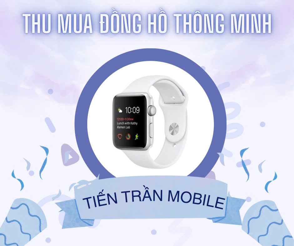 Sự Uy Tín Tạo Nên Niềm Tin Cho Mọi Khách Hàng Khi Lựa Chọn Dịch Vụ Thu Mua Smart Watch Giá Cao Tại Tiến Trần Mobile