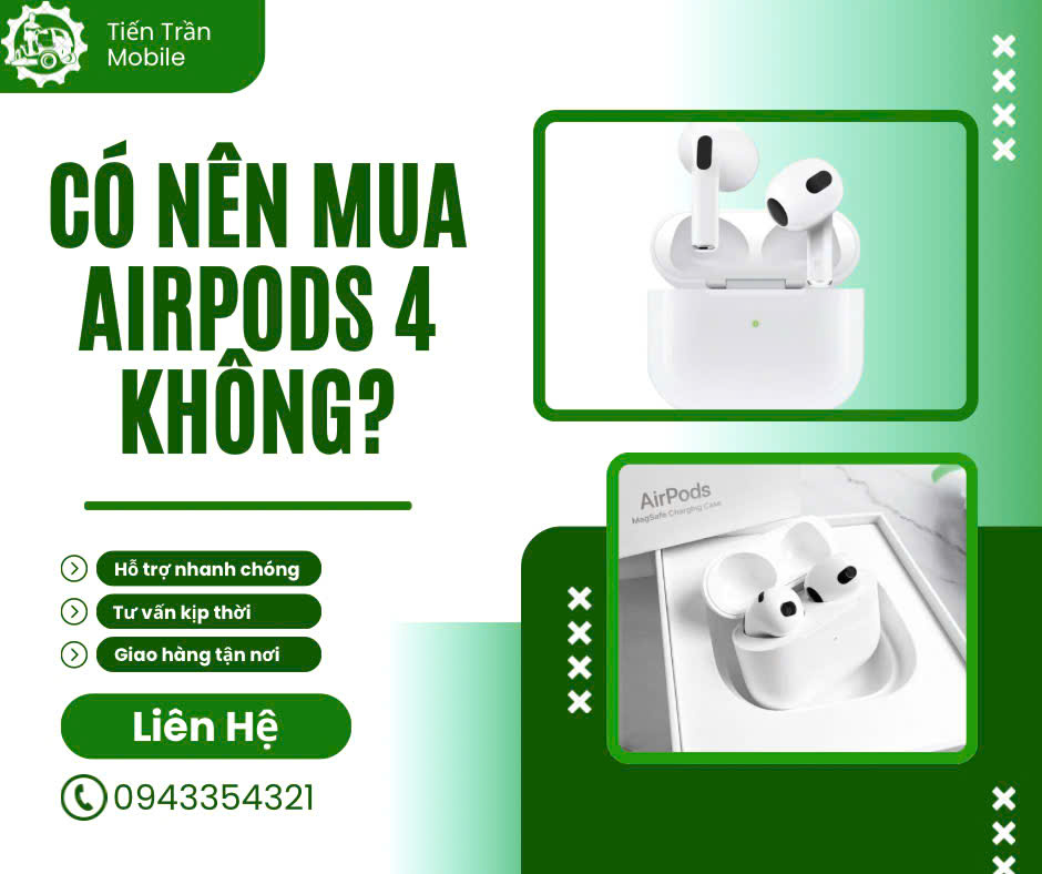 Có nên mua Airpods 4 không? Hãy cùng Tiến Trần Mobile tìm hiểu bài viết bên dưới nhé!