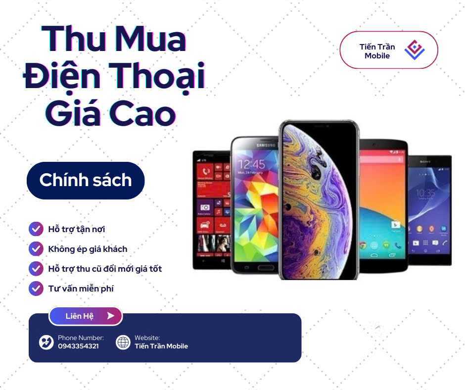 Tiến Trần Mobile- Đơn Vị Hàng Đầu Cung Cấp Dịch Vụ Thu Mua Điện Thoại Hoạt Động Với Phương Châm Vì Lợi Ích Của Khách Hàng