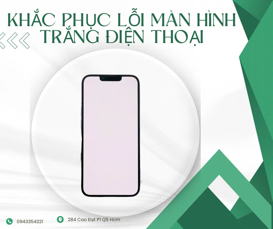 Một Số Cách Xử Lý Nhanh Lỗi Màn Hình Trắng Trên Điện Thoại Mang Lại Hiệu Quả Cao Cho Người Dùng