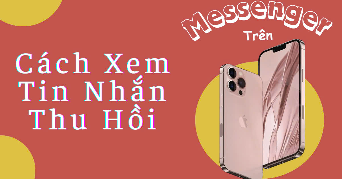 Làm cách nào để thực hiện tính năng xem tin nhắn thu hồi trên Messenger ở iPhone