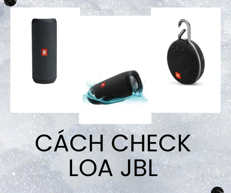 Một số phương pháp đơn giản giúp bạn kiểm tra loa JBL một cách chính xác nhất