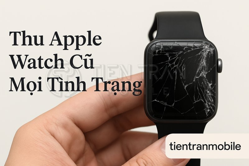 Thu Cũ Đổi Mới Apple Watch Giá Tốt, Ưu Đãi Hấp Dẫn 11 Thu Cũ Đổi Mới Apple Watch Giá Tốt, Ưu Đãi Hấp Dẫn