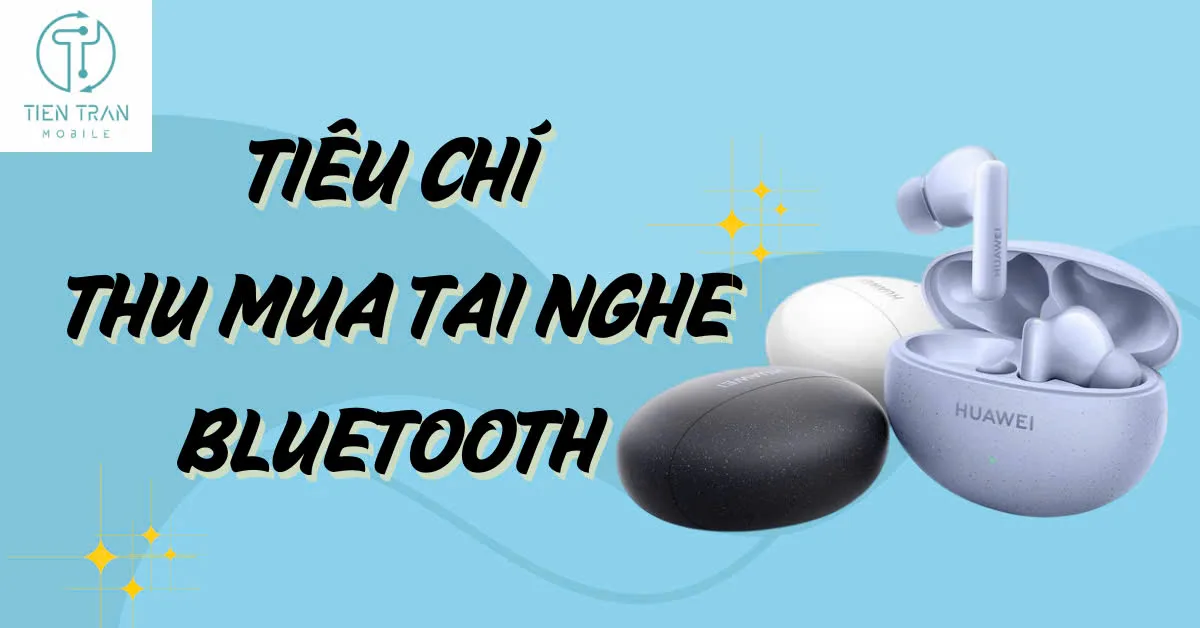 Thu mua tai nghe bluetooth giá cao - Gọi là bán được máy