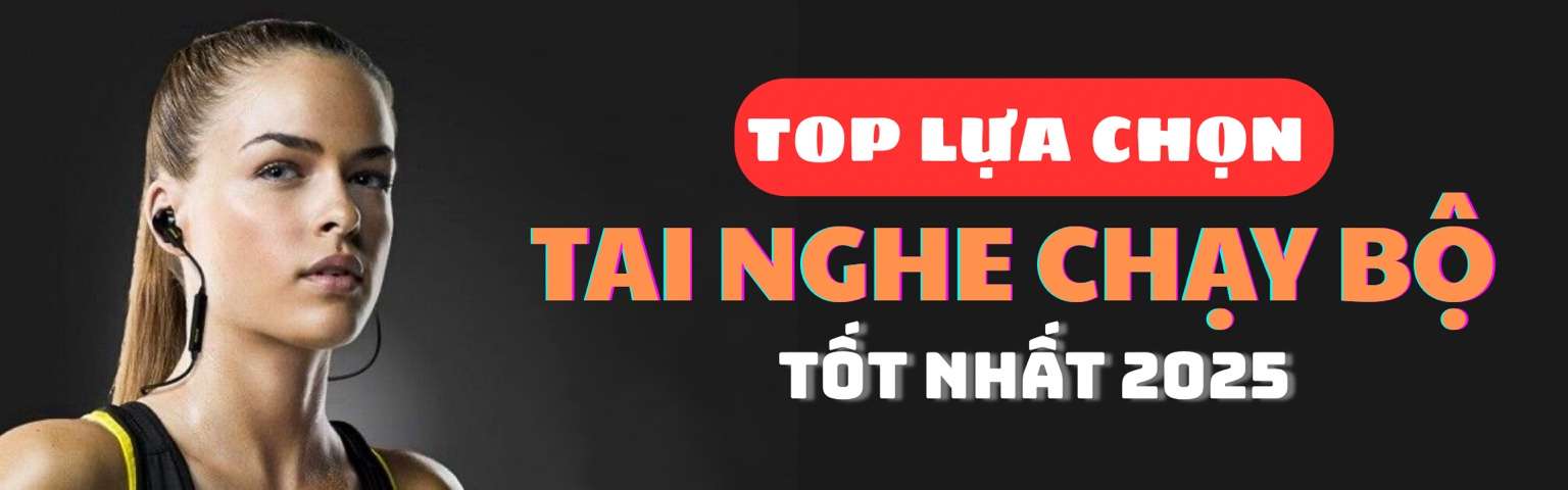 Tai Nghe Chạy Bộ – Top Lựa Chọn Tốt Nhất 2025