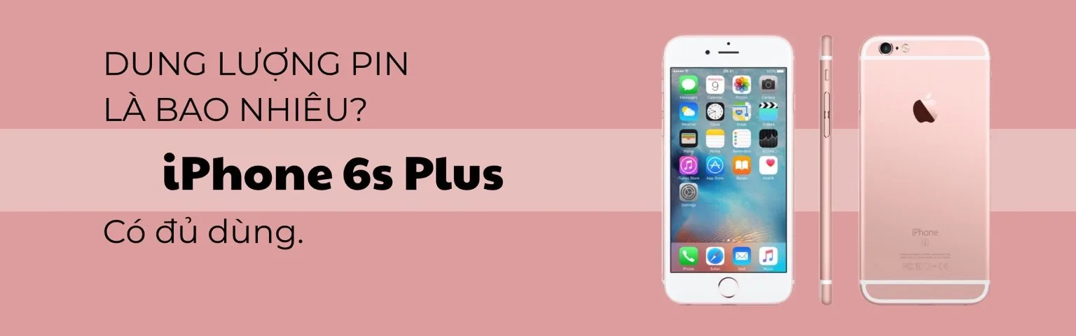 Dung Lượng Pin iPhone 6s Plus Là Bao Nhiêu? Có Đủ Dùng?