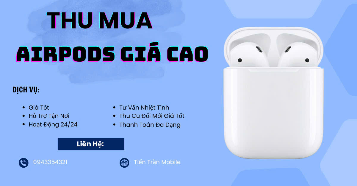 Thu Mua AirPods Giá Cao, Thanh Toán Ngay - Uy Tín, Định Giá Miễn Phí