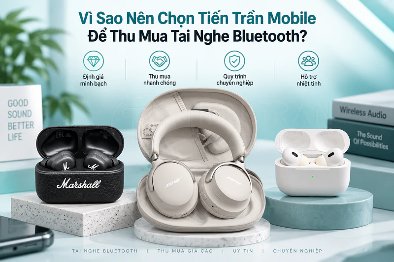 Thu Mua Tai Nghe Bluetooth Giá Cao Uy Tín Tại TP.HCM