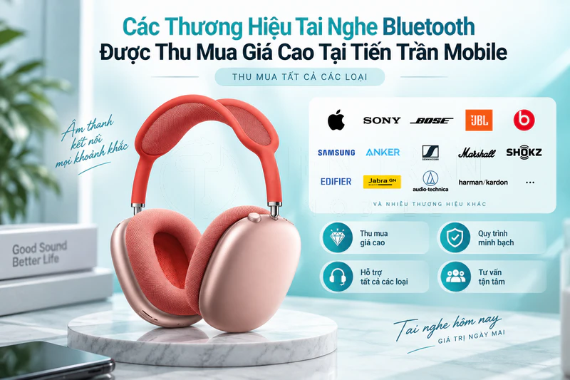 Thu Mua Tai Nghe Bluetooth Giá Cao Uy Tín Tại TP.HCM