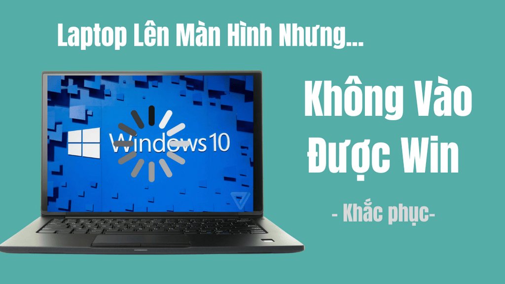 Laptop Lên Màn Hình Nhưng Không Vào Được Win: Khắc Phục
