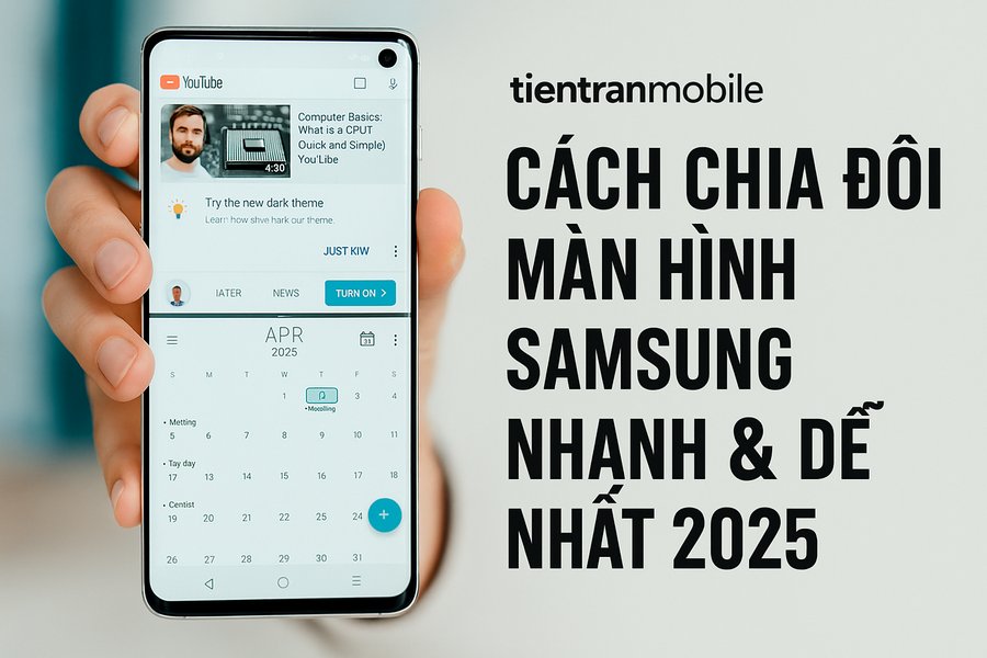 Cách Chia Đôi Màn Hình Samsung Nhanh & Dễ Nhất 2025