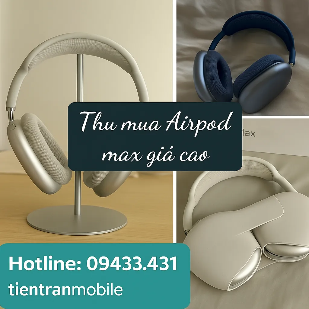 Thu Mua Tai Nghe Bluetooth Giá Cao - Nhanh Chóng 25 Thu Mua Airpods Max