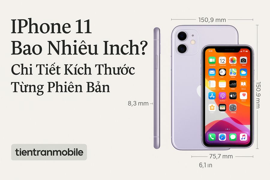 iPhone 11 Bao Nhiêu Inch? Chi Tiết Kích Thước Từng Phiên Bản 14 iPhone 11 Bao Nhiêu Inch? Chi Tiết Kích Thước Từng Phiên Bản