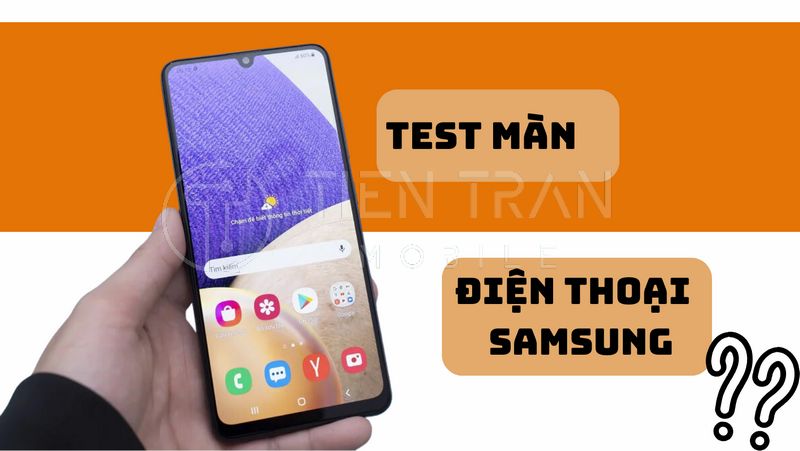 Cách Test Màn Hình Samsung Chuẩn Nhất Ai Cũng Làm Được 15 Cách Test Màn Hình Samsung Chuẩn Nhất Ai Cũng Làm Được