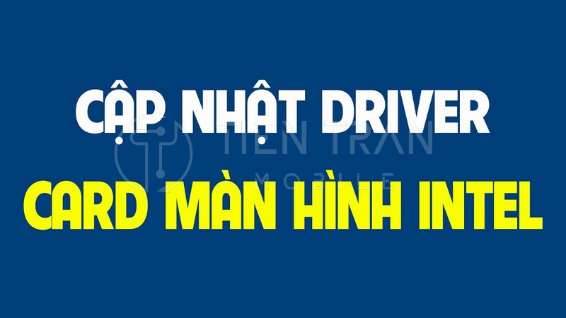 Update Driver Card Màn Hình Mới Nhất 2025 Đơn Giản Tại Nhà