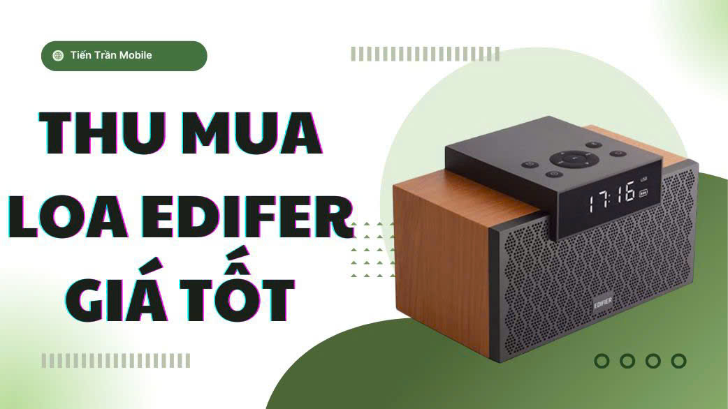 Thu Mua Loa Edifer Giá Cao- Giao Dịch Nhanh Trong Ngày 5 Thu Mua Loa Edifer Giá Cao Tại Nhà- Giao Dịch Nhanh Trong Ngày