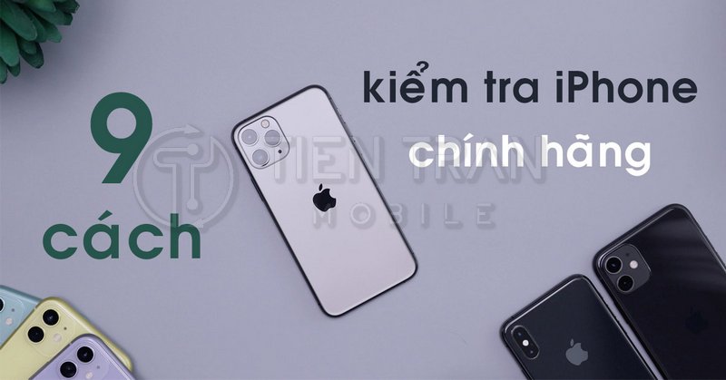 Cách Kiểm Tra iPhone Chính Hãng Chuẩn Apple Nhanh Nhất