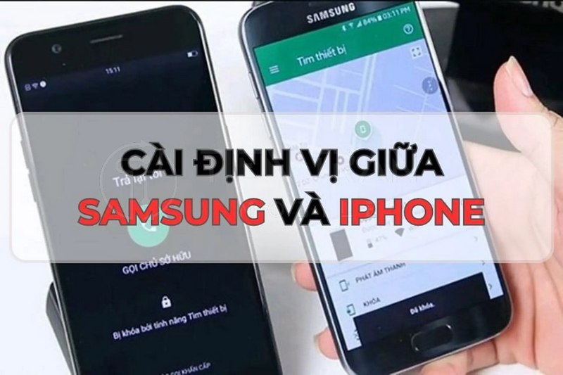Cách Cài Định Vị Giữa 2 Điện Thoại Samsung Và iPhone 7 Cách Cài Định Vị Giữa 2 Điện Thoại Samsung Và iPhone