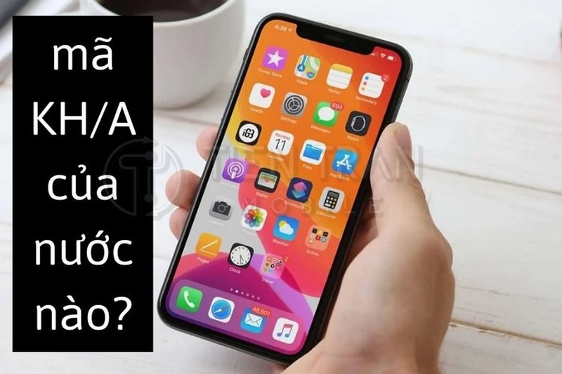 KH/A Là Máy Nước Nào? Tìm Hiểu iPhone Mã KH/A Từ A Đến Z