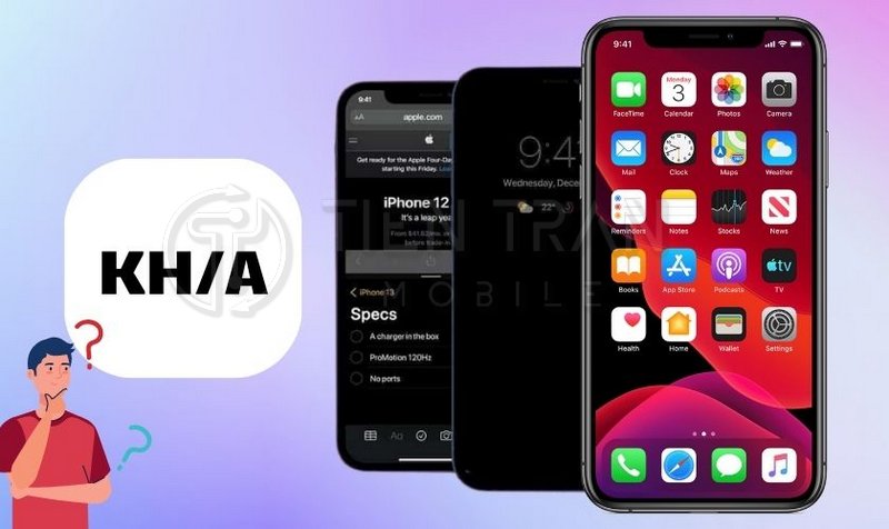 KH/A Là Máy Nước Nào? Tìm Hiểu iPhone Mã KH/A Từ A Đến Z