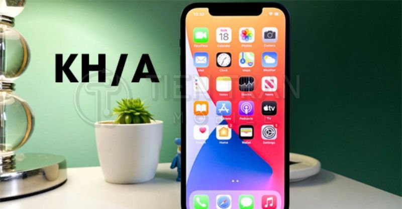 KH/A Là Máy Nước Nào? Tìm Hiểu iPhone Mã KH/A Từ A Đến Z