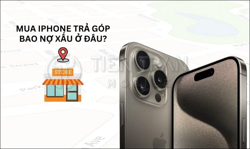Mua iPhone Trả Góp Bao Nợ Xấu Dễ Duyệt, Không Thế Chấp