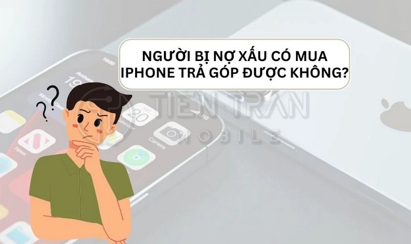 Mua iPhone Trả Góp Bao Nợ Xấu Dễ Duyệt, Không Thế Chấp