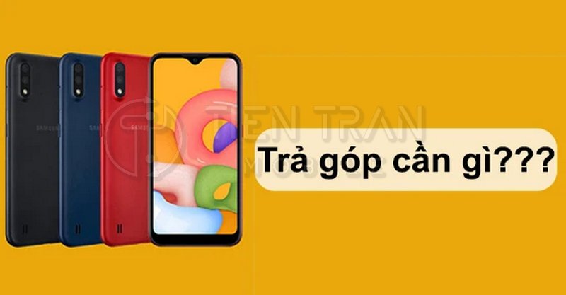 Mua Trả Góp Điện Thoại Cần Những Gì? Hướng Dẫn Chi Tiết 12 Mua Trả Góp Điện Thoại Cần Những Gì? Hướng Dẫn Chi Tiết