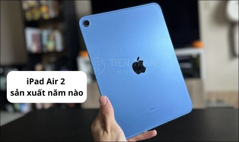 iPad Air 2 Sản Xuất Năm Nào? Thông Tin Chuẩn Xác Nhất 8 iPad Air 2 Sản Xuất Năm Nào? Thông Tin Chuẩn Xác Nhất
