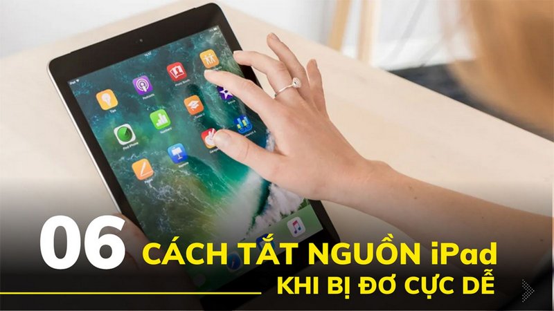 iPad Bị Đơ Không Tắt Được Nguồn: Cách Xử Lý Nhanh Nhất 8 iPad Bị Đơ, Không Tắt Được Nguồn: Cách Xử Lý Nhanh Nhất