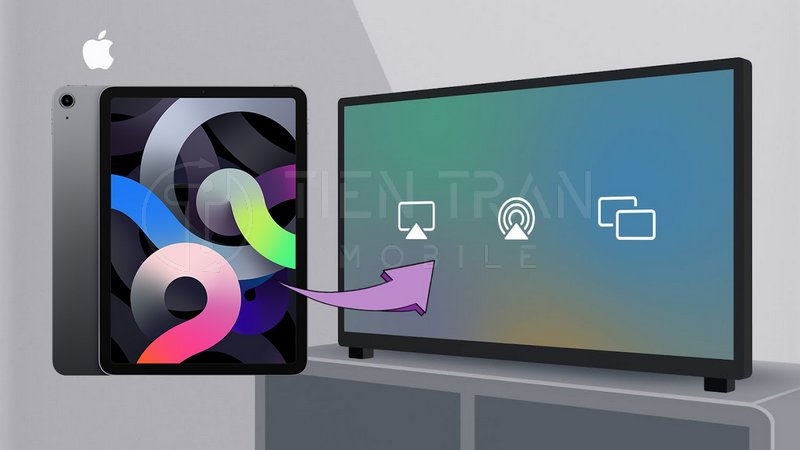 Cách Kết Nối iPad Với TV Nhanh Và Đơn Giản Nhất 9 Cách Kết Nối iPad Với TV Nhanh Và Đơn Giản Nhất