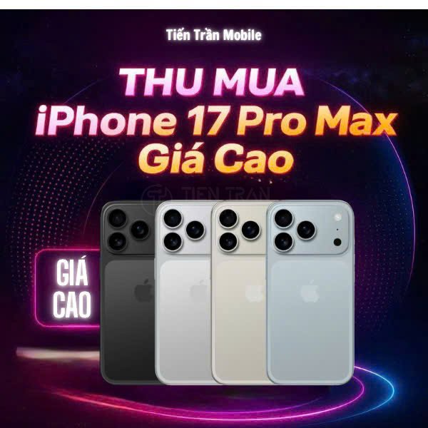 Thu Mua iPhone 17 Pro Max Giá Cao Tại Tiến Trần Mobile 9 Thu Mua iPhone 17 Pro Max Giá Cao Tại Tiến Trần Mobile