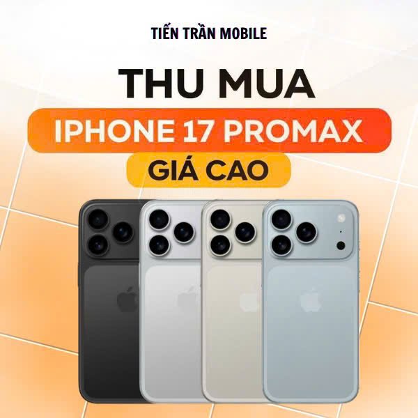 Thu Mua iPhone 17 Cũ Giá Cao, Uy Tín Tại Tiến Trần Mobile 10 Thu Mua iPhone 17 Cũ Giá Cao, Uy Tín Tại Tiến Trần Mobile
