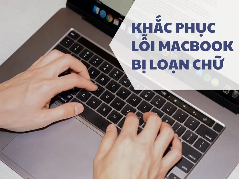 Bàn Phím MacBook Bị Loạn Chữ: Nguyên Nhân & Cách Khắc Phục Nhanh 9 Bàn Phím MacBook Bị Loạn Chữ: Nguyên Nhân & Cách Khắc Phục Nhanh