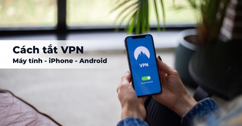 Cách Tắt VPN Trên iPhone Nhanh Chóng Chỉ Trong 3 Giây 14 Cách Tắt VPN Trên iPhone Nhanh Chóng Chỉ Trong 3 Giây