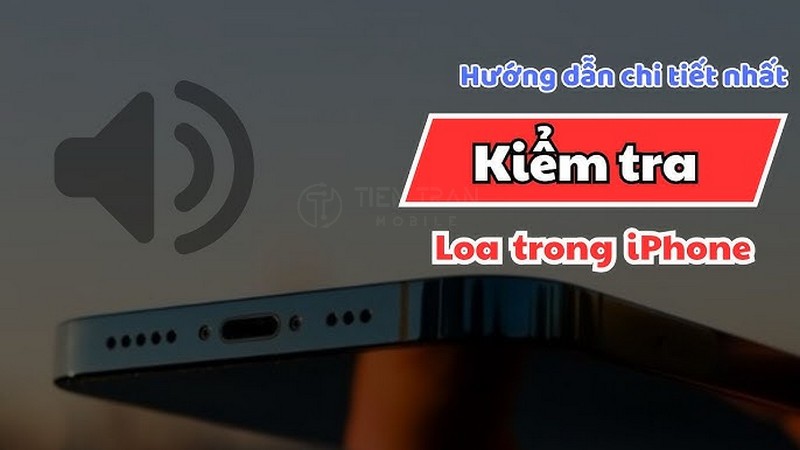 Cách Test Loa Trong iPhone Chuẩn Nhất Tại Nhà 2025 8 Cách Test Loa Trong iPhone Chuẩn Nhất Tại Nhà 2025