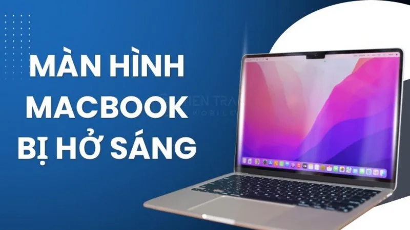 Màn Hình MacBook Bị Hở Sáng: Nguyên Nhân & Cách Xử Lý Chuẩn