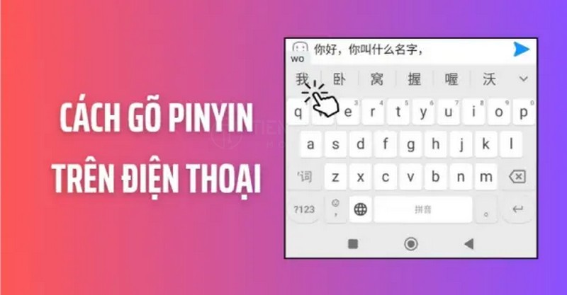 Cách Gõ Pinyin Có Dấu Trên Điện Thoại Nhanh Và Chuẩn Nhất