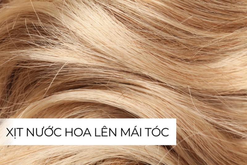 Có Nên Xịt Nước Hoa Lên Tóc?Cách Dùng Đúng Không Gây Hại