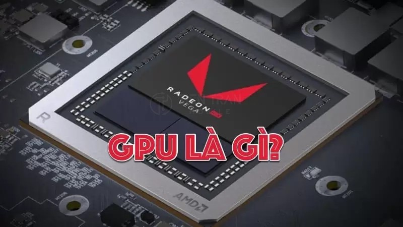 GPU Là Gì? Vai Trò Quan Trọng Trong Hiển Thị Và Gaming