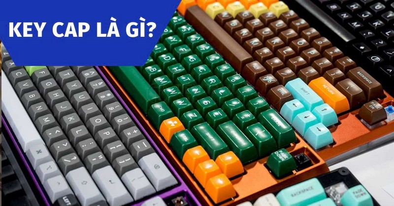Keycap Là Gì? Phần Quyết Định Cảm Giác Gõ Bàn Phím