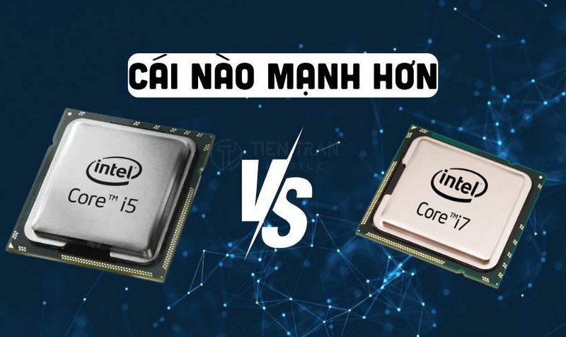 Nên Chọn Chip i5 Hay i7? So Sánh Hiệu Năng Thực Tế