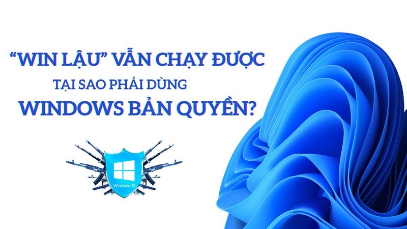 Win Bản Quyền Và Win Lậu Khác Nhau Thế Nào? Nên Chọn Gì? 15 Win Bản Quyền Và Win Lậu Khác Nhau Thế Nào? Nên Chọn Gì?