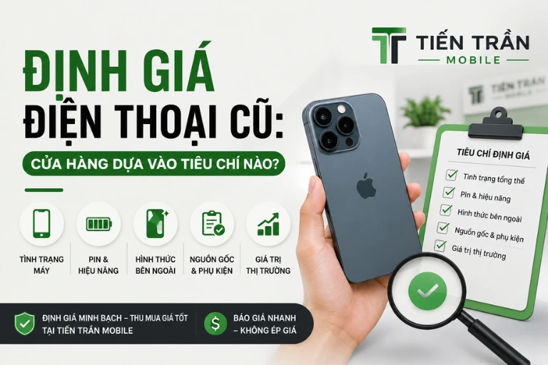 Định giá điện thoại cũ Cửa hàng dựa vào tiêu chí nào